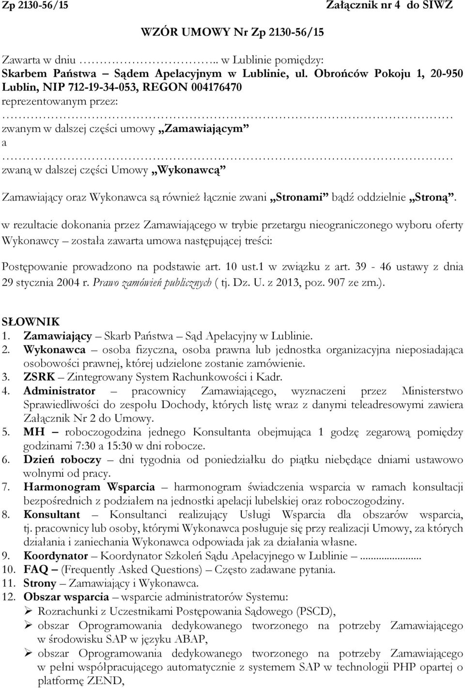 Wykonawca są również łącznie zwani Stronami bądź oddzielnie Stroną.