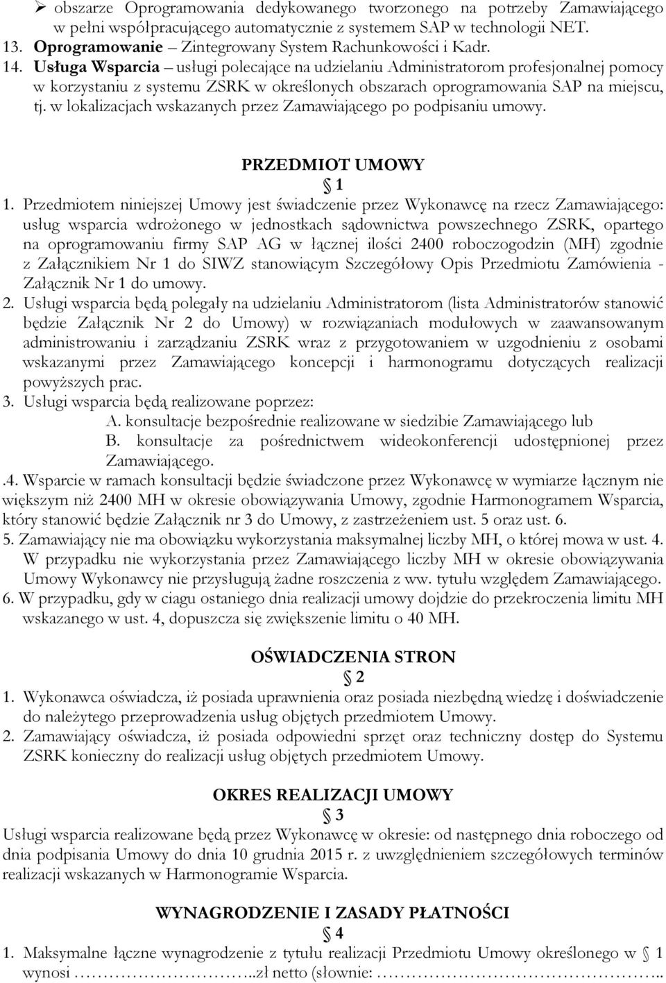 Usługa Wsparcia usługi polecające na udzielaniu Administratorom profesjonalnej pomocy w korzystaniu z systemu ZSRK w określonych obszarach oprogramowania SAP na miejscu, tj.