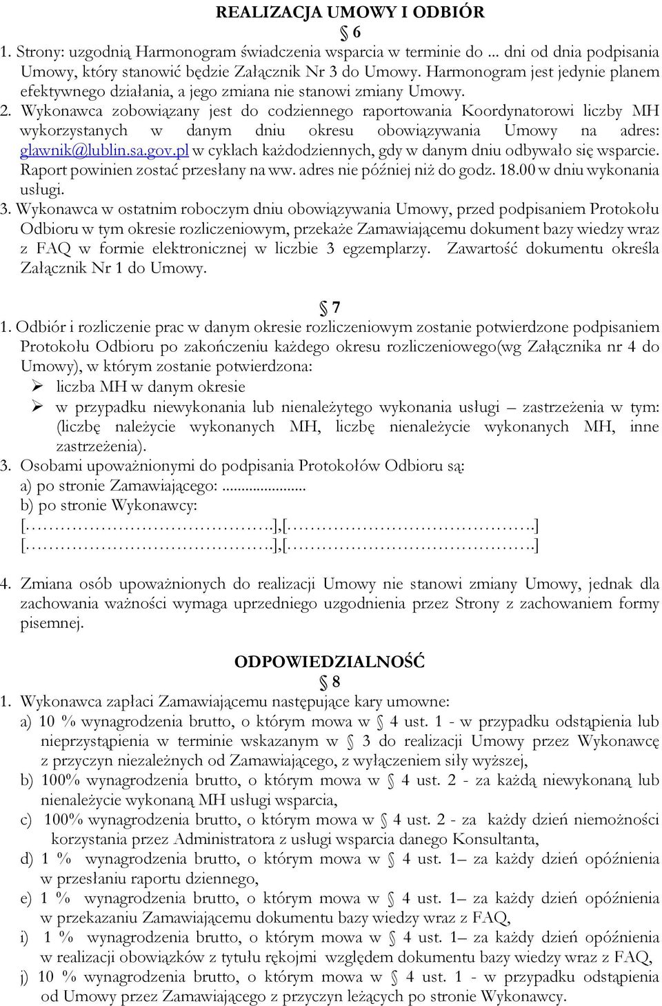 Wykonawca zobowiązany jest do codziennego raportowania Koordynatorowi liczby MH wykorzystanych w danym dniu okresu obowiązywania Umowy na adres: glawnik@lublin.sa.gov.