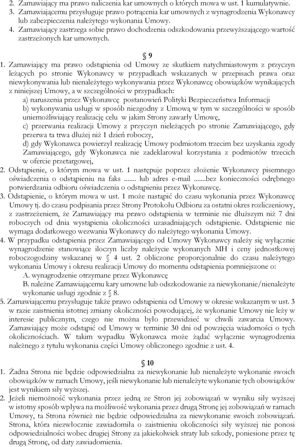 Zamawiający zastrzega sobie prawo dochodzenia odszkodowania przewyższającego wartość zastrzeżonych kar umownych. 9 1.