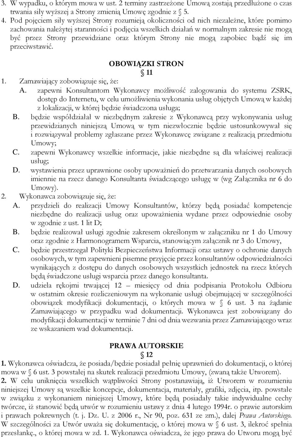 przewidziane oraz którym Strony nie mogą zapobiec bądź się im przeciwstawić. OBOWIĄZKI STRON 11 1. Zamawiający zobowiązuje się, że: A.