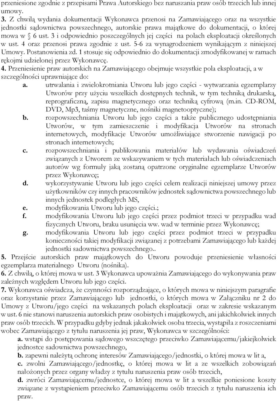 3 i odpowiednio poszczególnych jej części na polach eksploatacji określonych w ust. 4 oraz przenosi prawa zgodnie z ust. 5-6 za wynagrodzeniem wynikającym z niniejszej Umowy. Postanowienia zd.