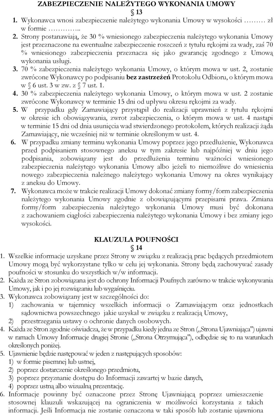 zabezpieczenia przeznacza się jako gwarancję zgodnego z Umową wykonania usługi. 3. 70 % zabezpieczenia należytego wykonania Umowy, o którym mowa w ust.
