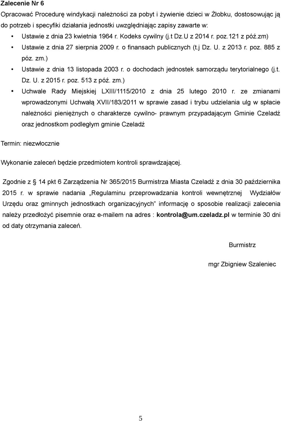 ) Ustawie z dnia 13 listopada 2003 r. o dochodach jednostek samorządu terytorialnego (j.t. Dz. U. z 2015 r. poz. 513 z póź. zm.) Uchwale Rady Miejskiej LXIII/1115/2010 z dnia 25 lutego 2010 r.