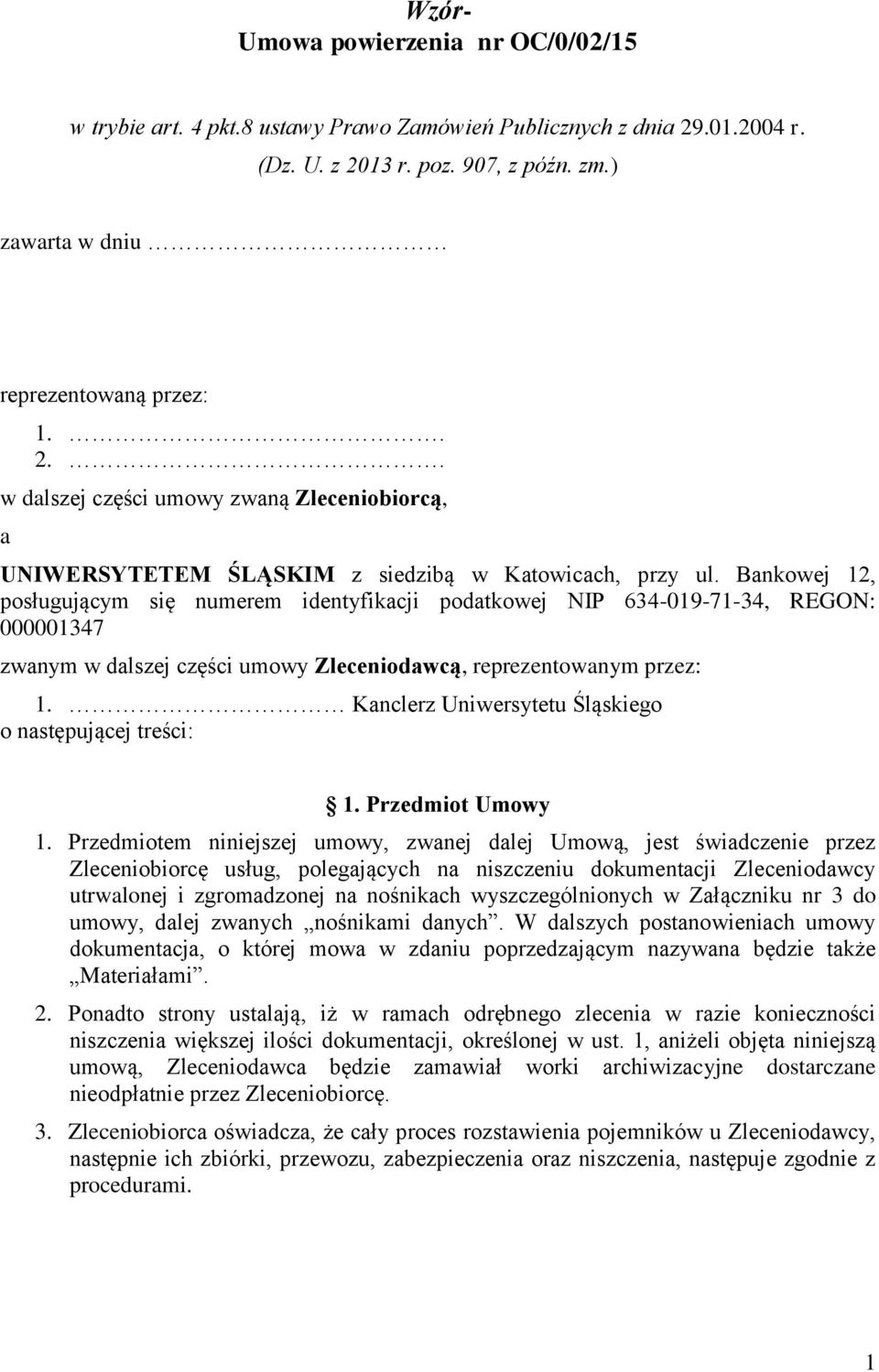 Bankowej 12, posługującym się numerem identyfikacji podatkowej NIP 634-019-71-34, REGON: 000001347 zwanym w dalszej części umowy Zleceniodawcą, reprezentowanym przez: 1.