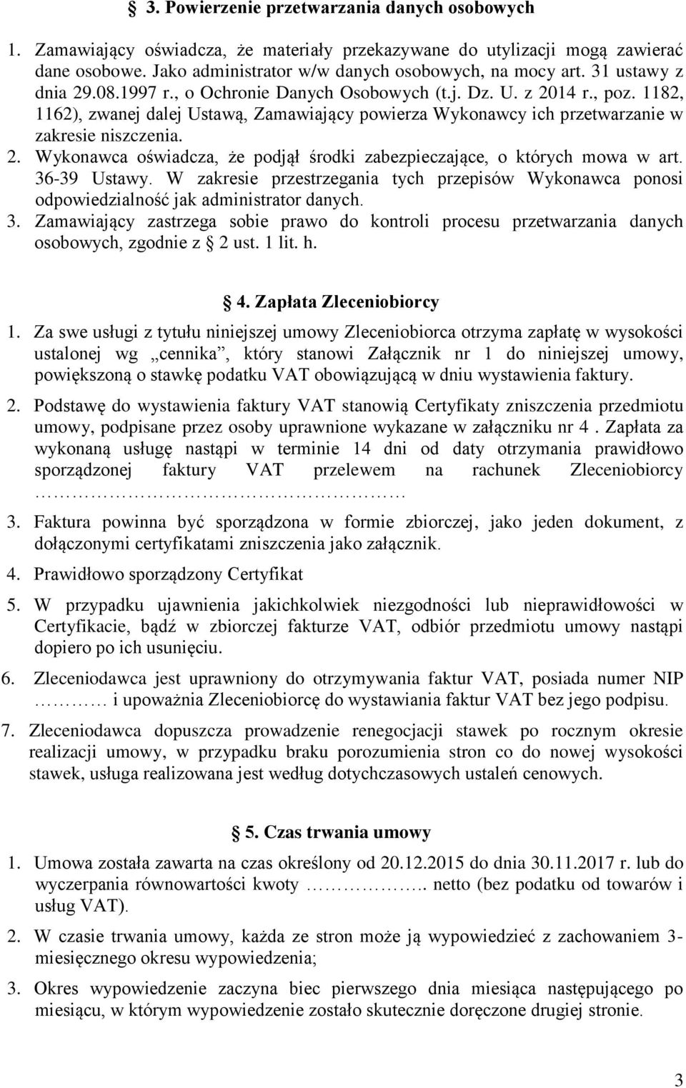 36-39 Ustawy. W zakresie przestrzegania tych przepisów Wykonawca ponosi odpowiedzialność jak administrator danych. 3.