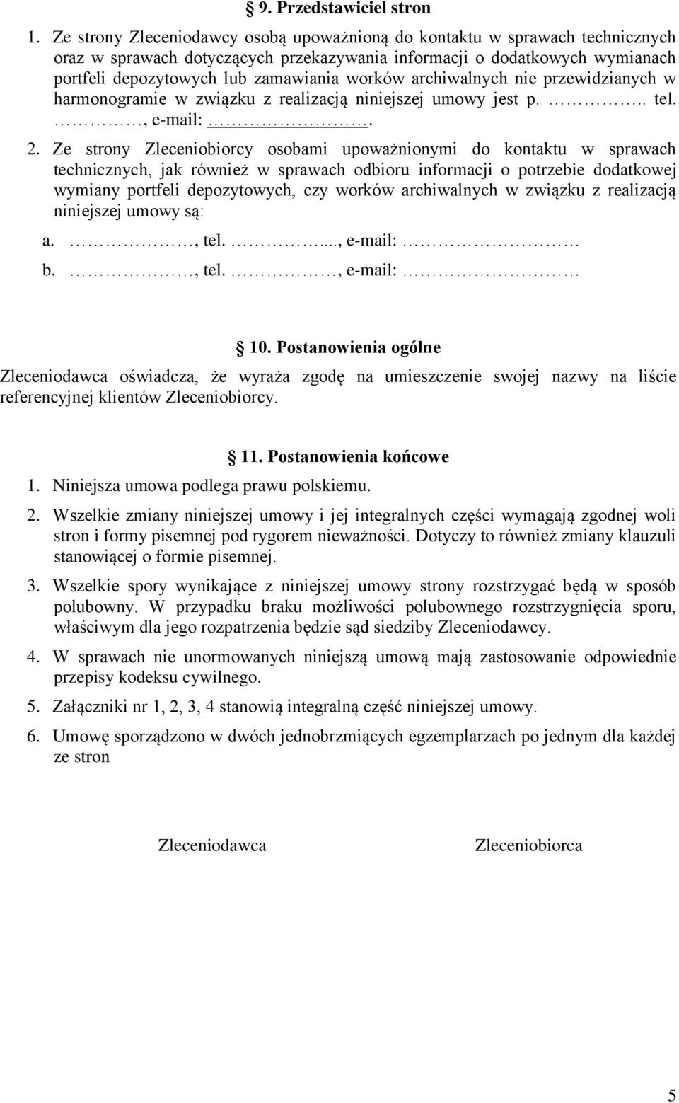 archiwalnych nie przewidzianych w harmonogramie w związku z realizacją niniejszej umowy jest p... tel., e-mail:. 2.