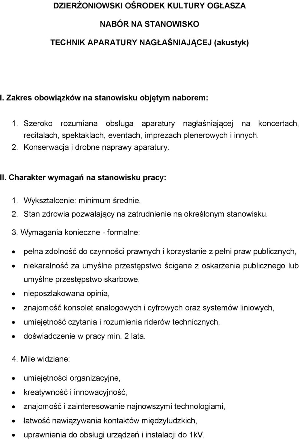 Charakter wymagań na stanowisku pracy: 1. Wykształcenie: minimum średnie. 2. Stan zdrowia pozwalający na zatrudnienie na określonym stanowisku. 3.