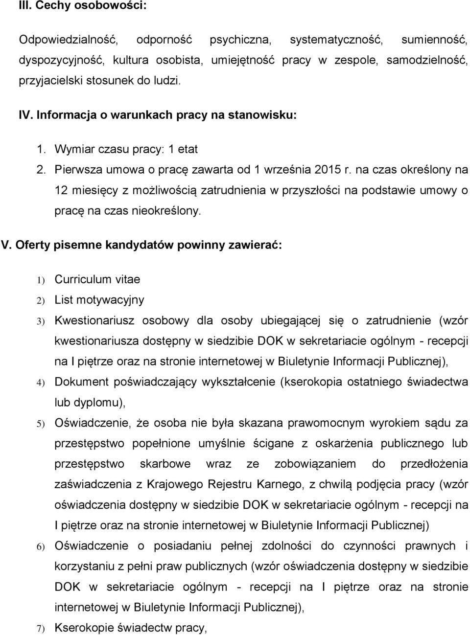 na czas określony na 12 miesięcy z możliwością zatrudnienia w przyszłości na podstawie umowy o pracę na czas nieokreślony. V.