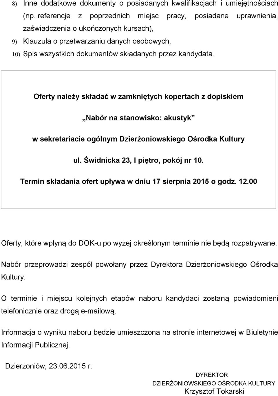 kandydata. Oferty należy składać w zamkniętych kopertach z dopiskiem Nabór na stanowisko: akustyk w sekretariacie ogólnym Dzierżoniowskiego Ośrodka Kultury ul. Świdnicka 23, I piętro, pokój nr 10.