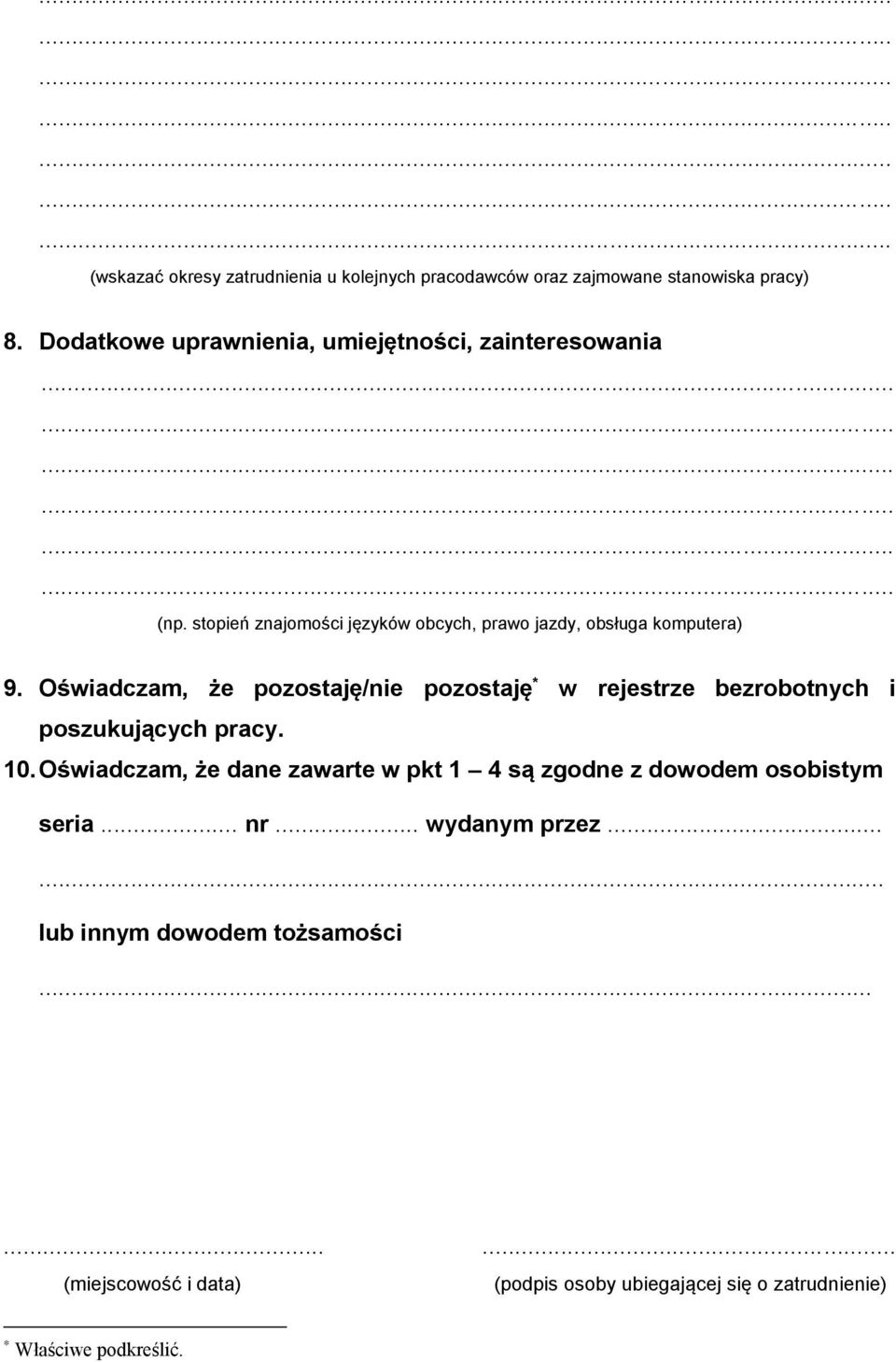 Oświadczam, że pozostaję/nie pozostaję * w rejestrze bezrobotnych i poszukujących pracy. 10.