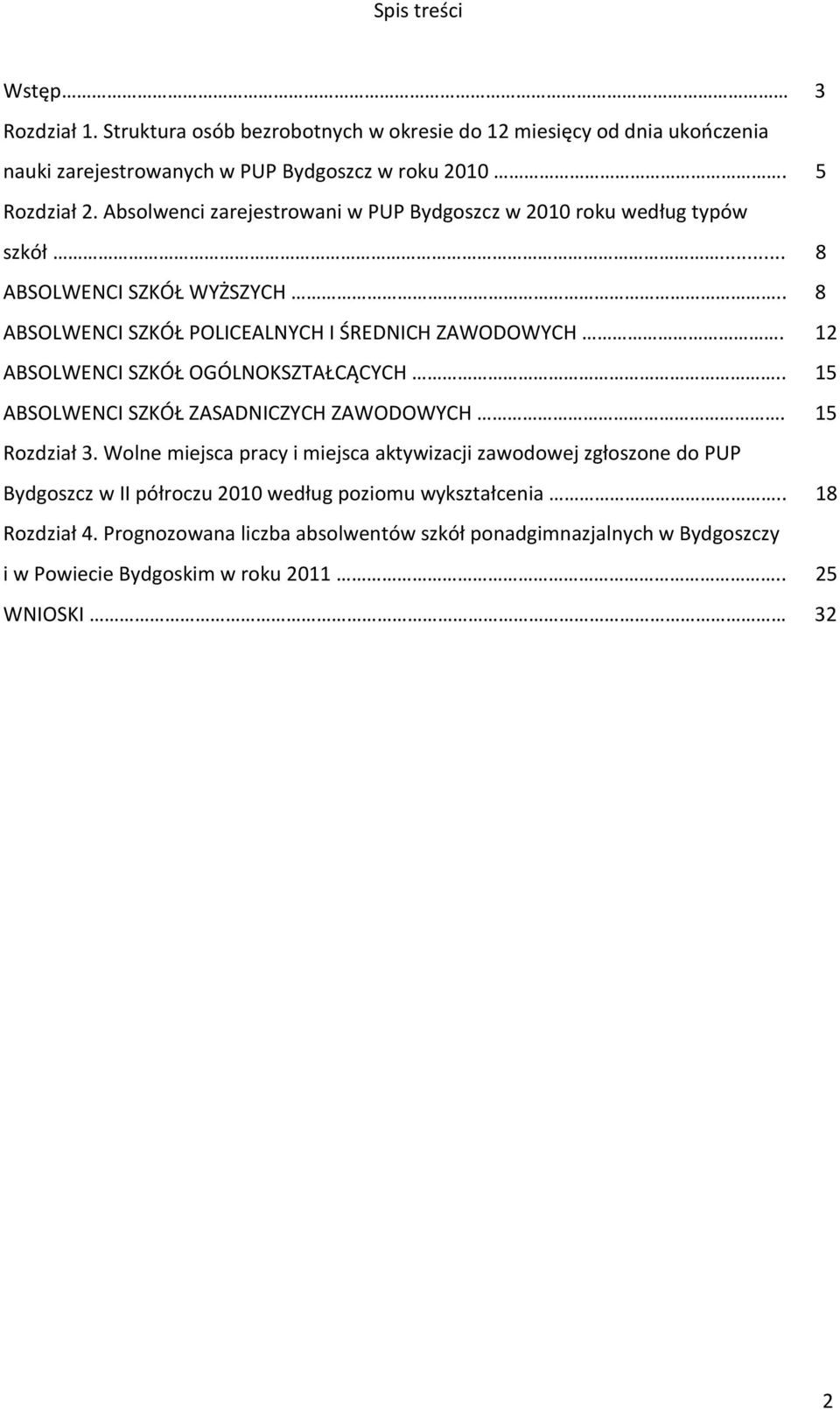 12 ABSOLWENCI SZKÓŁ OGÓLNOKSZTAŁCĄCYCH.. 15 ABSOLWENCI SZKÓŁ ZASADNICZYCH ZAWODOWYCH. 15 Rozdział 3.