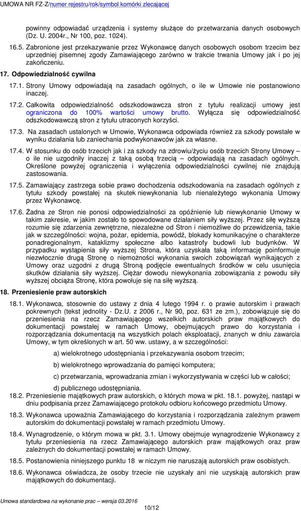 Odpowiedzialność cywilna 17.1. Strony Umowy odpowiadają na zasadach ogólnych, o ile w Umowie nie postanowiono inaczej. 17.2.