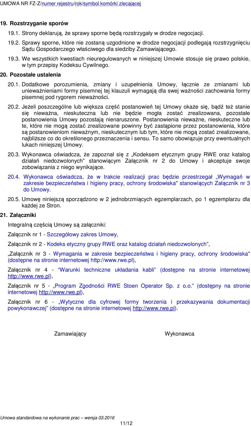 We wszystkich kwestiach nieuregulowanych w niniejszej Umowie stosuje się prawo polskie, w tym przepisy Kodeksu Cywilnego. 20. Pozostałe ustalenia 20.1.