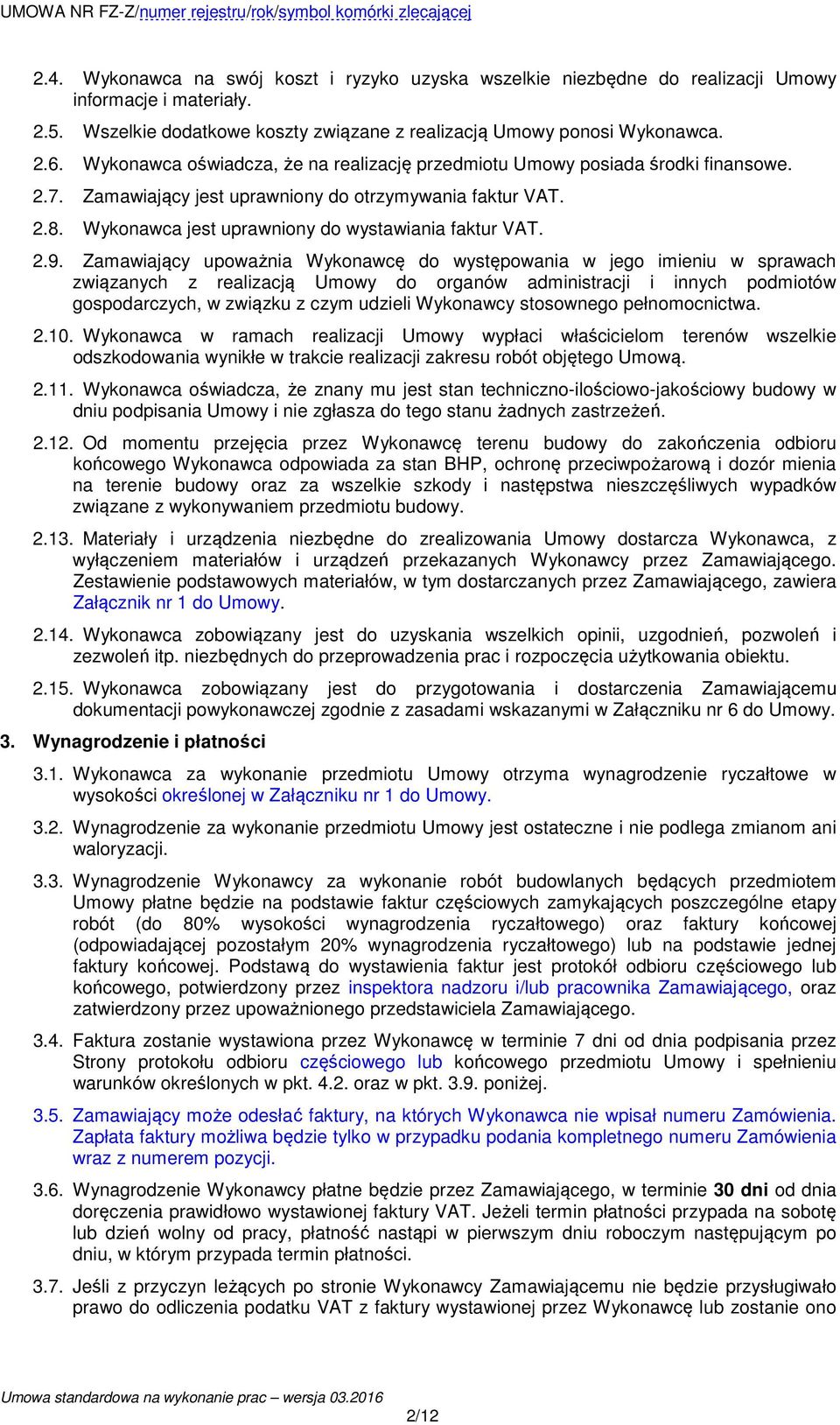 2.9. Zamawiający upoważnia Wykonawcę do występowania w jego imieniu w sprawach związanych z realizacją Umowy do organów administracji i innych podmiotów gospodarczych, w związku z czym udzieli