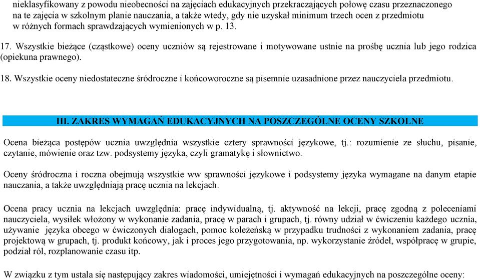 Wszystkie bieżące (cząstkowe) oceny uczniów są rejestrowane i motywowane ustnie na prośbę ucznia lub jego rodzica (opiekuna prawnego). 18.