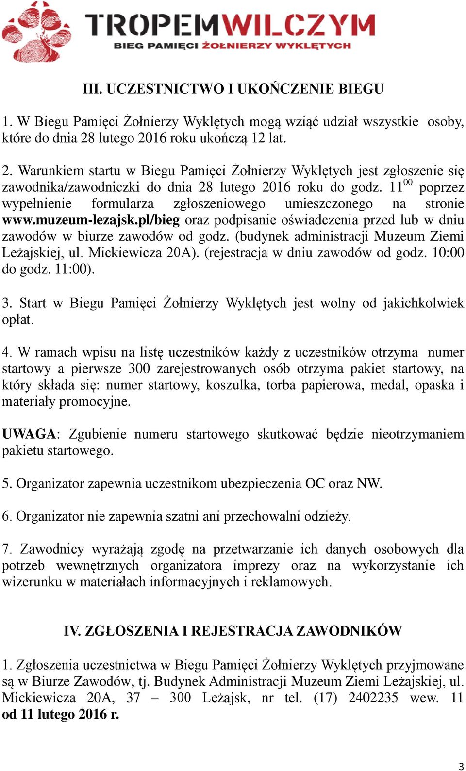 11 00 poprzez wypełnienie formularza zgłoszeniowego umieszczonego na stronie www.muzeum-lezajsk.pl/bieg oraz podpisanie oświadczenia przed lub w dniu zawodów w biurze zawodów od godz.
