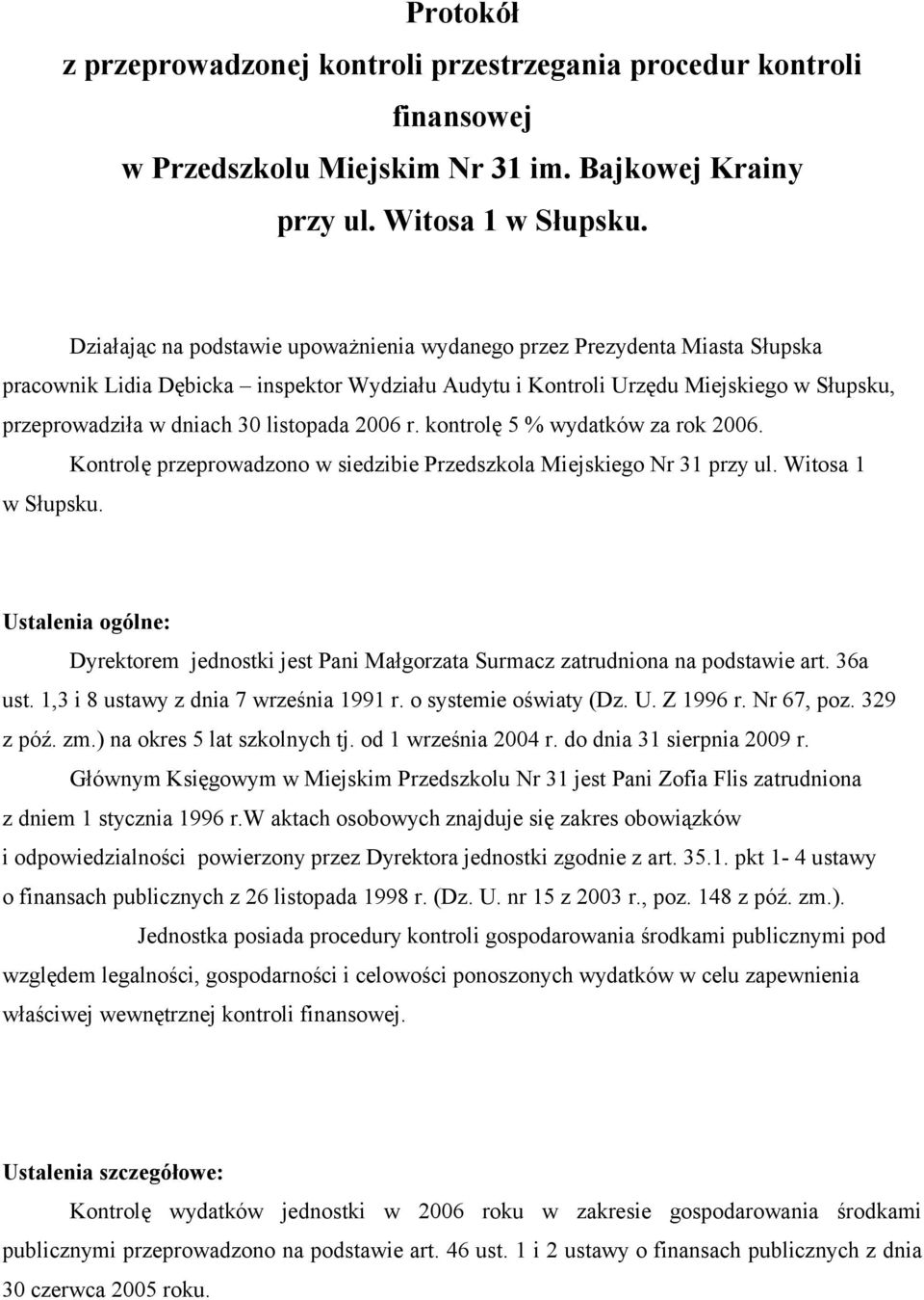 listopada 2006 r. kontrolę 5 % wydatków za rok 2006. Kontrolę przeprowadzono w siedzibie Przedszkola Miejskiego Nr 31 przy ul. Witosa 1 w Słupsku.