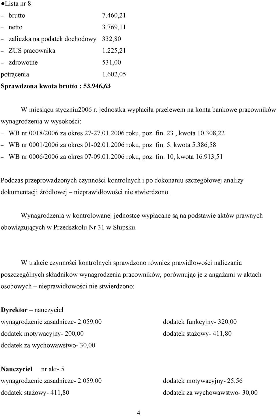 308,22 WB nr 0001/2006 za okres 01-02.01.2006 roku, poz. fin. 5, kwota 5.386,58 WB nr 0006/2006 za okres 07-09.01.2006 roku, poz. fin. 10, kwota 16.