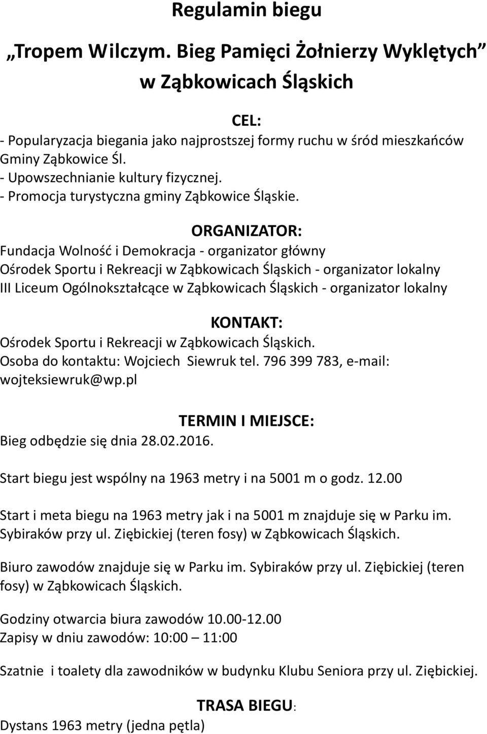 ORGANIZATOR: Fundacja Wolność i Demokracja - organizator główny Ośrodek Sportu i Rekreacji w Ząbkowicach Śląskich - organizator lokalny III Liceum Ogólnokształcące w Ząbkowicach Śląskich -