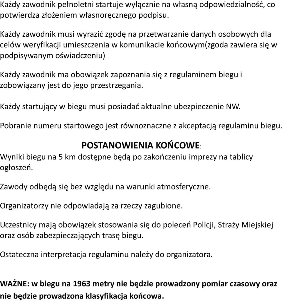 obowiązek zapoznania się z regulaminem biegu i zobowiązany jest do jego przestrzegania. Każdy startujący w biegu musi posiadać aktualne ubezpieczenie NW.