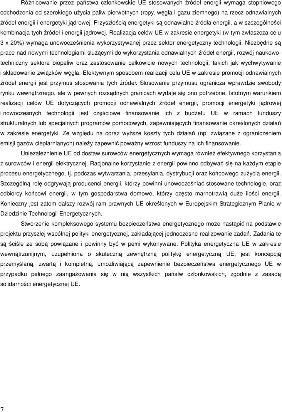 Realizacja celów UE w zakresie energetyki (w tym zwłaszcza celu 3 x 20%) wymaga unowocześnienia wykorzystywanej przez sektor energetyczny technologii.