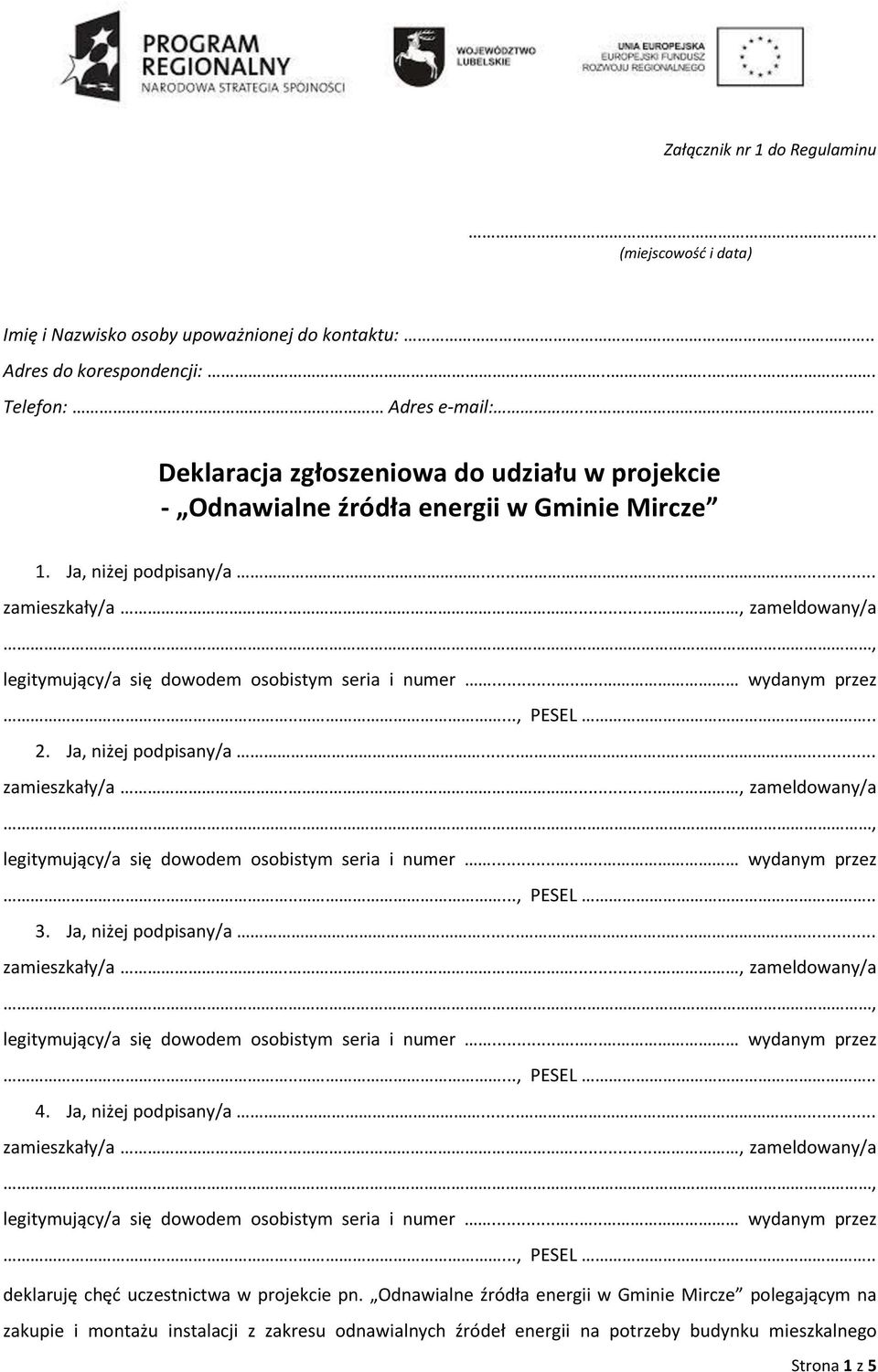 Ja, niżej podpisany/a......... zamieszkały/a...., zameldowany/a,....., PESEL.. 3. Ja, niżej podpisany/a......... zamieszkały/a...., zameldowany/a,....., PESEL.. 4. Ja, niżej podpisany/a......... zamieszkały/a...., zameldowany/a,....., PESEL.. deklaruję chęć uczestnictwa w projekcie pn.