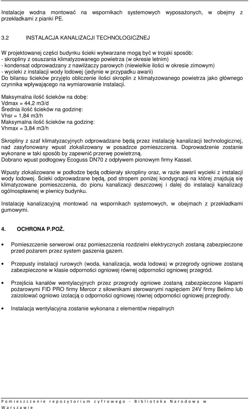 odprowadzany z nawilżaczy parowych (niewielkie ilości w okresie zimowym) - wycieki z instalacji wody lodowej (jedynie w przypadku awarii) Do bilansu ścieków przyjęto obliczenie ilości skroplin z