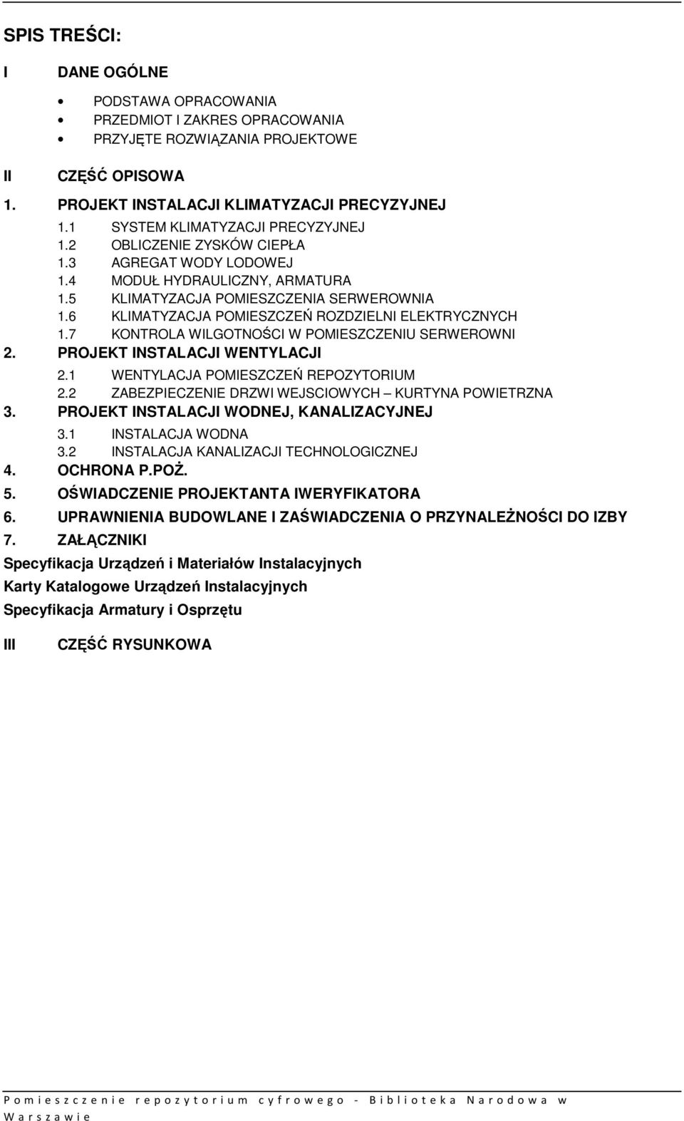 6 KLIMATYZACJA POMIESZCZEŃ ROZDZIELNI ELEKTRYCZNYCH 1.7 KONTROLA WILGOTNOŚCI W POMIESZCZENIU SERWEROWNI 2. PROJEKT INSTALACJI WENTYLACJI 2.1 WENTYLACJA POMIESZCZEŃ REPOZYTORIUM 2.
