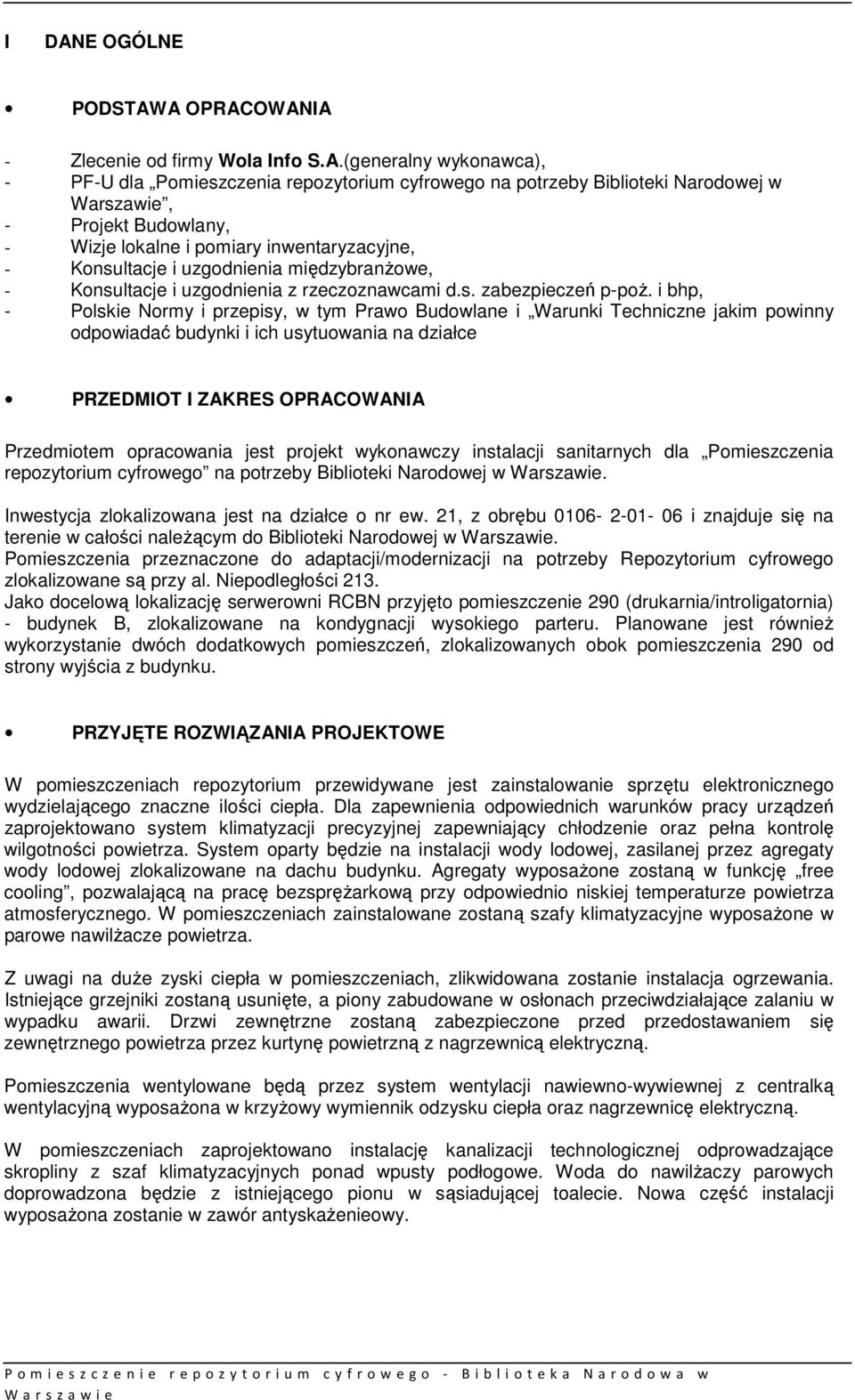 i bhp, - Polskie Normy i przepisy, w tym Prawo Budowlane i Warunki Techniczne jakim powinny odpowiadać budynki i ich usytuowania na działce PRZEDMIOT I ZAKRES OPRACOWANIA Przedmiotem opracowania jest