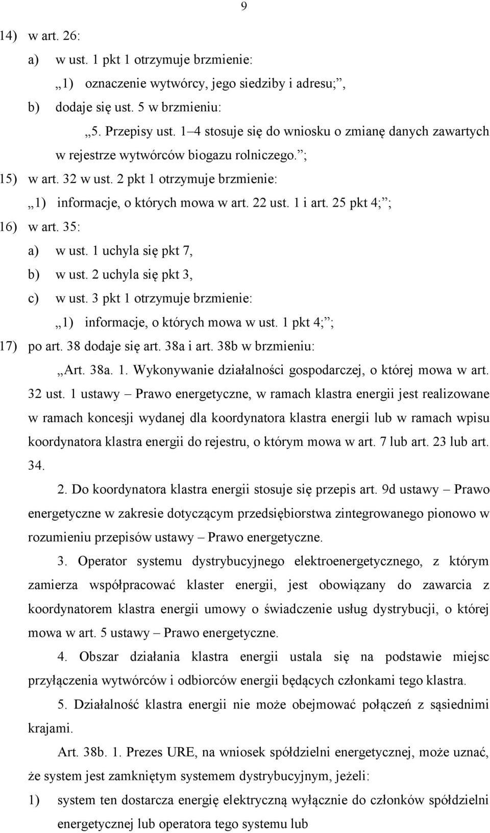 25 pkt 4; ; 16) w art. 35: a) w ust. 1 uchyla się pkt 7, b) w ust. 2 uchyla się pkt 3, c) w ust. 3 pkt 1 otrzymuje brzmienie: 1) informacje, o których mowa w ust. 1 pkt 4; ; 17) po art.