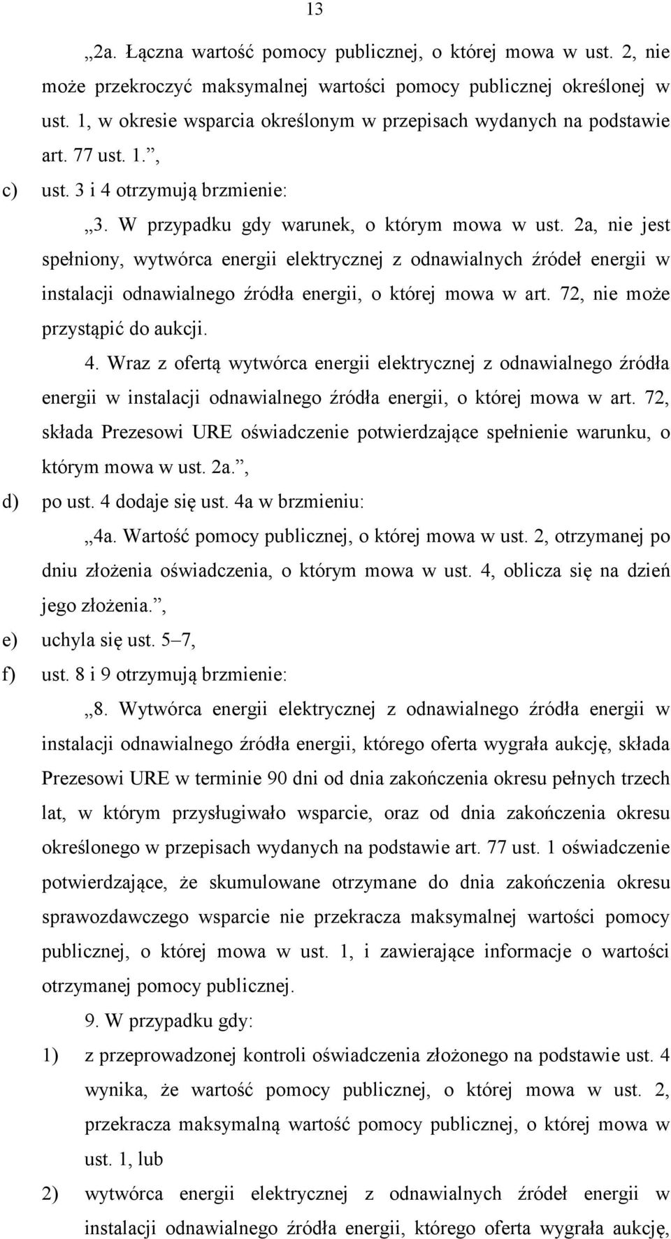 2a, nie jest spełniony, wytwórca energii elektrycznej z odnawialnych źródeł energii w instalacji odnawialnego źródła energii, o której mowa w art. 72, nie może przystąpić do aukcji. 4.