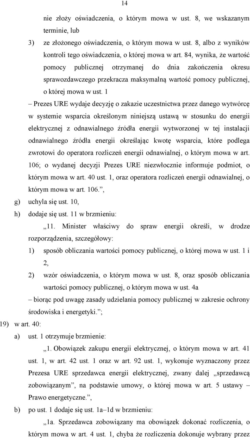 1 Prezes URE wydaje decyzję o zakazie uczestnictwa przez danego wytwórcę w systemie wsparcia określonym niniejszą ustawą w stosunku do energii elektrycznej z odnawialnego źródła energii wytworzonej w