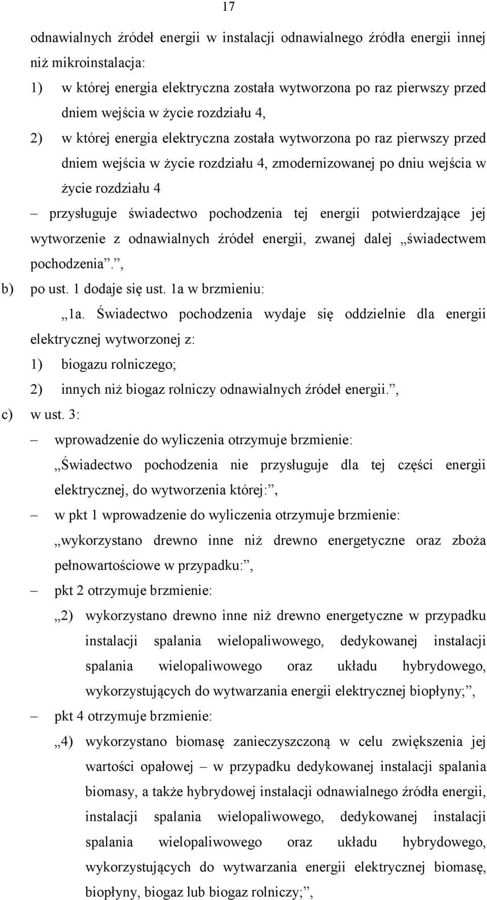 pochodzenia tej energii potwierdzające jej wytworzenie z odnawialnych źródeł energii, zwanej dalej świadectwem pochodzenia., b) po ust. 1 dodaje się ust. 1a w brzmieniu: 1a.