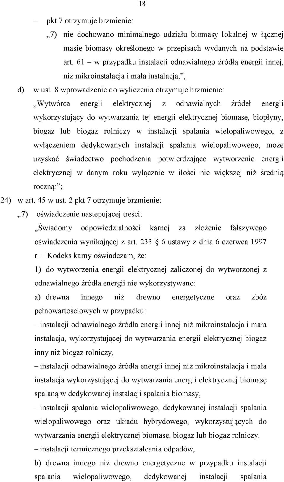 8 wprowadzenie do wyliczenia otrzymuje brzmienie: Wytwórca energii elektrycznej z odnawialnych źródeł energii wykorzystujący do wytwarzania tej energii elektrycznej biomasę, biopłyny, biogaz lub