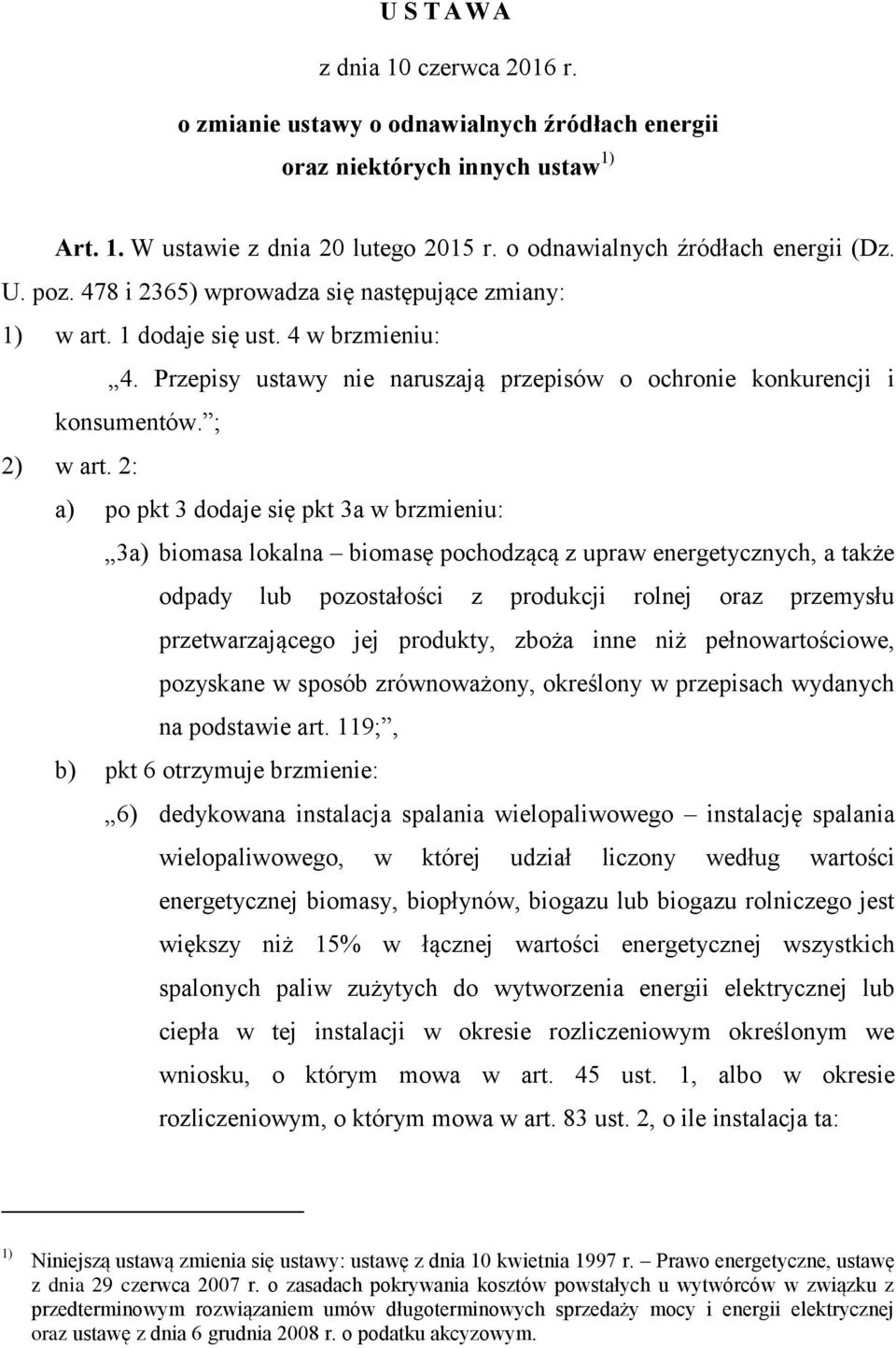 2: a) po pkt 3 dodaje się pkt 3a w brzmieniu: 3a) biomasa lokalna biomasę pochodzącą z upraw energetycznych, a także odpady lub pozostałości z produkcji rolnej oraz przemysłu przetwarzającego jej