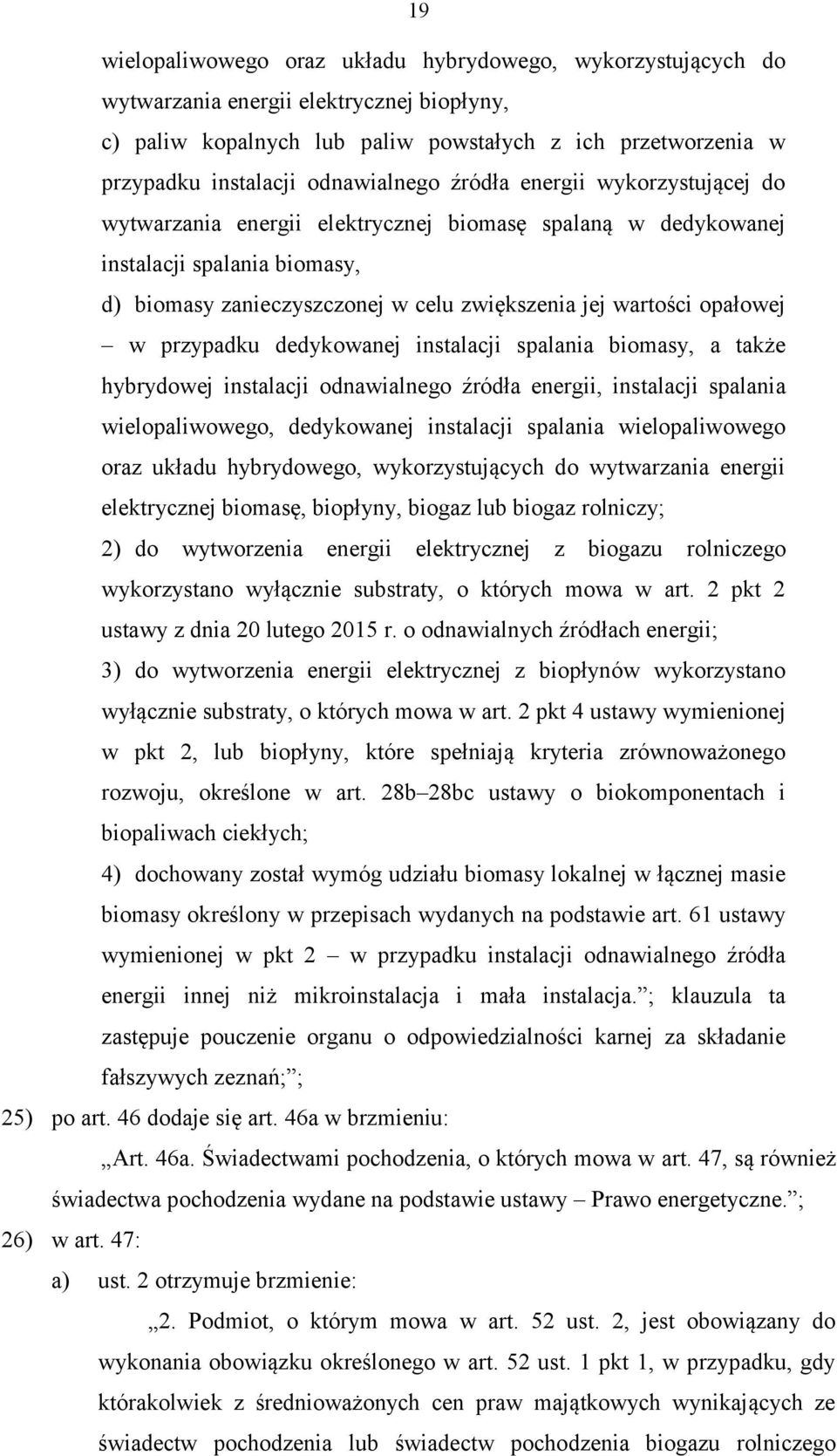 opałowej w przypadku dedykowanej instalacji spalania biomasy, a także hybrydowej instalacji odnawialnego źródła energii, instalacji spalania wielopaliwowego, dedykowanej instalacji spalania
