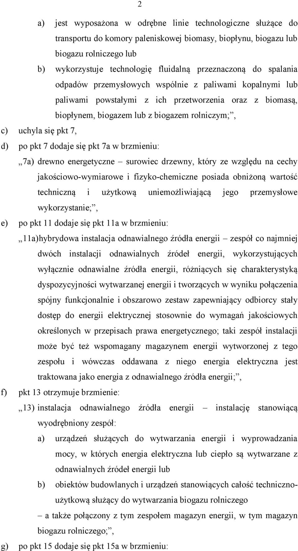 pkt 7, d) po pkt 7 dodaje się pkt 7a w brzmieniu: 7a) drewno energetyczne surowiec drzewny, który ze względu na cechy jakościowo-wymiarowe i fizyko-chemiczne posiada obniżoną wartość techniczną i