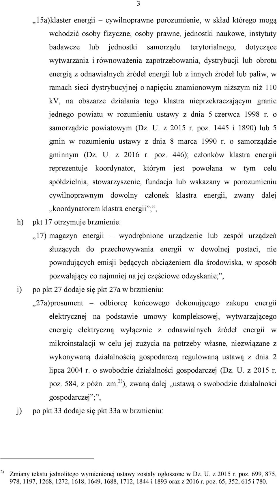 niż 110 kv, na obszarze działania tego klastra nieprzekraczającym granic jednego powiatu w rozumieniu ustawy z dnia 5 czerwca 1998 r. o samorządzie powiatowym (Dz. U. z 2015 r. poz.