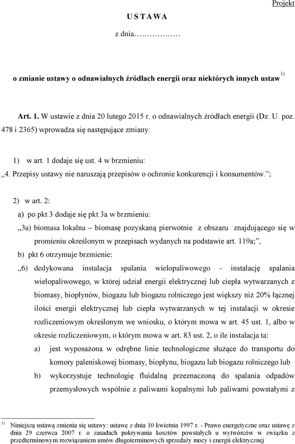 2: a) po pkt 3 dodaje się pkt 3a w brzmieniu: 3a) biomasa lokalna biomasę pozyskaną pierwotnie z obszaru znajdującego się w promieniu określonym w przepisach wydanych na podstawie art.