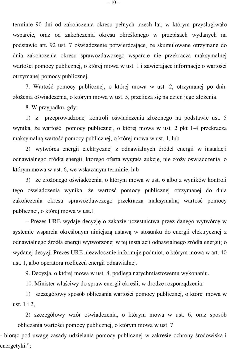 1 i zawierające informacje o wartości otrzymanej pomocy publicznej. 7. Wartość pomocy publicznej, o której mowa w ust. 2, otrzymanej po dniu złożenia oświadczenia, o którym mowa w ust.