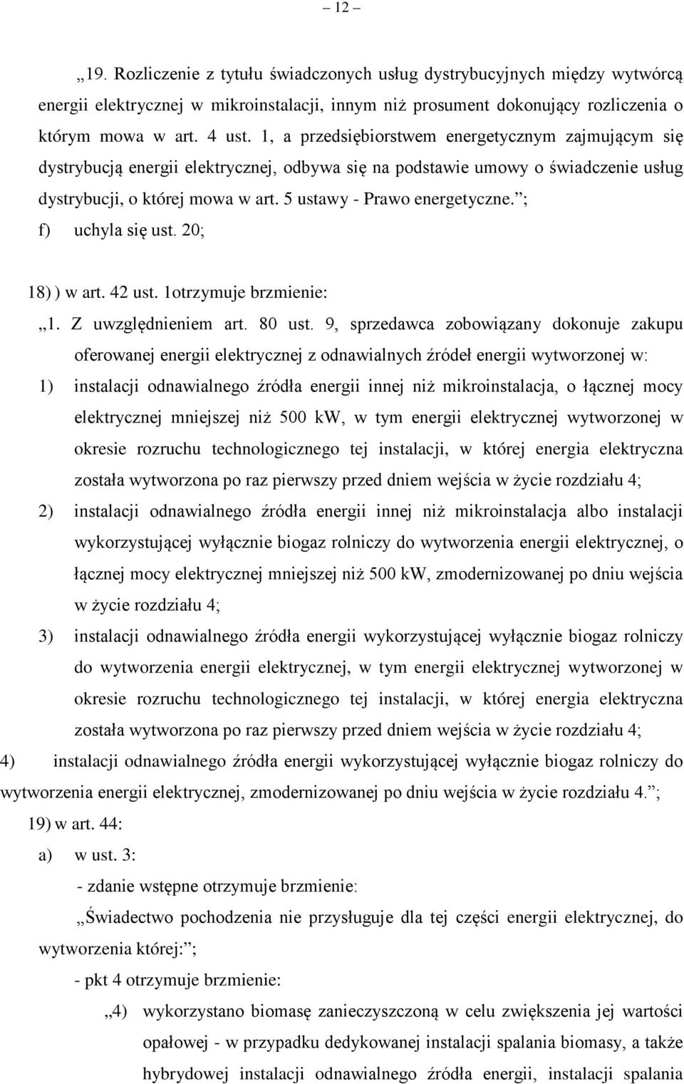 ; f) uchyla się ust. 20; 18) ) w art. 42 ust. 1otrzymuje brzmienie: 1. Z uwzględnieniem art. 80 ust.