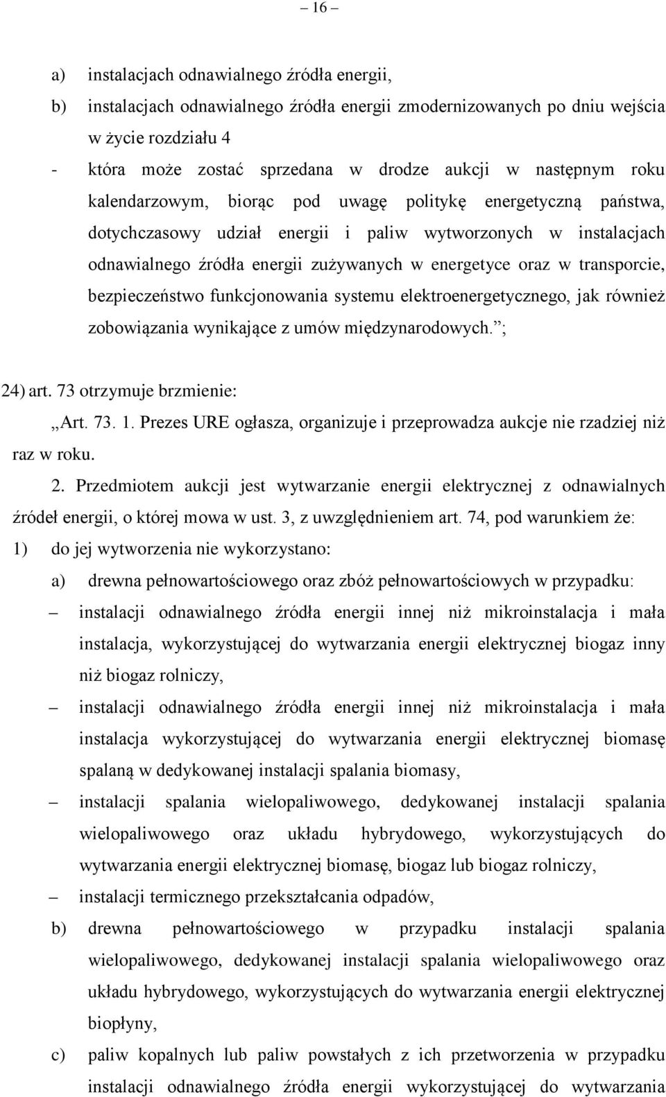 w transporcie, bezpieczeństwo funkcjonowania systemu elektroenergetycznego, jak również zobowiązania wynikające z umów międzynarodowych. ; 24) art. 73 otrzymuje brzmienie: Art. 73. 1.