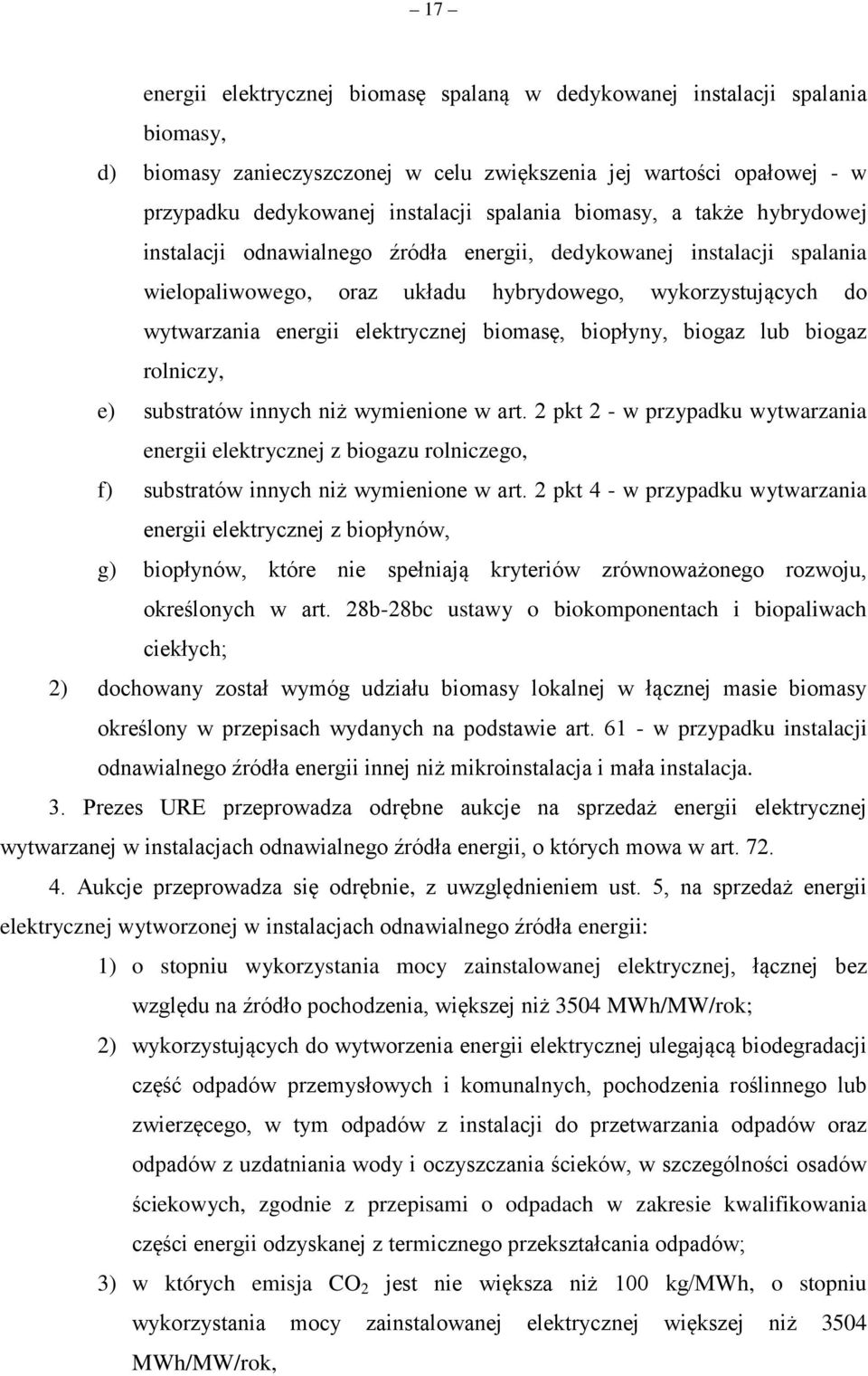 biomasę, biopłyny, biogaz lub biogaz rolniczy, e) substratów innych niż wymienione w art.