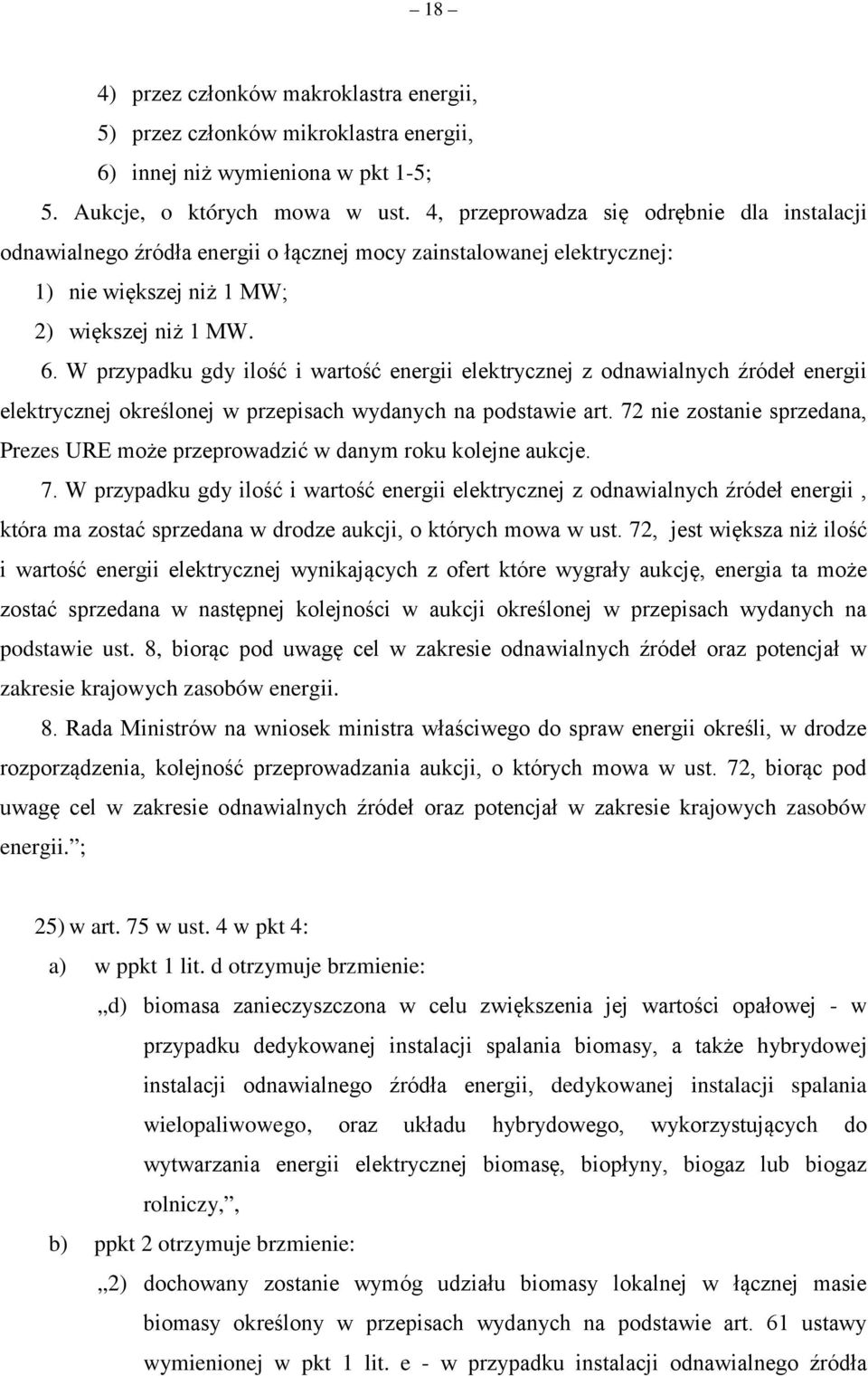 W przypadku gdy ilość i wartość energii elektrycznej z odnawialnych źródeł energii elektrycznej określonej w przepisach wydanych na podstawie art.