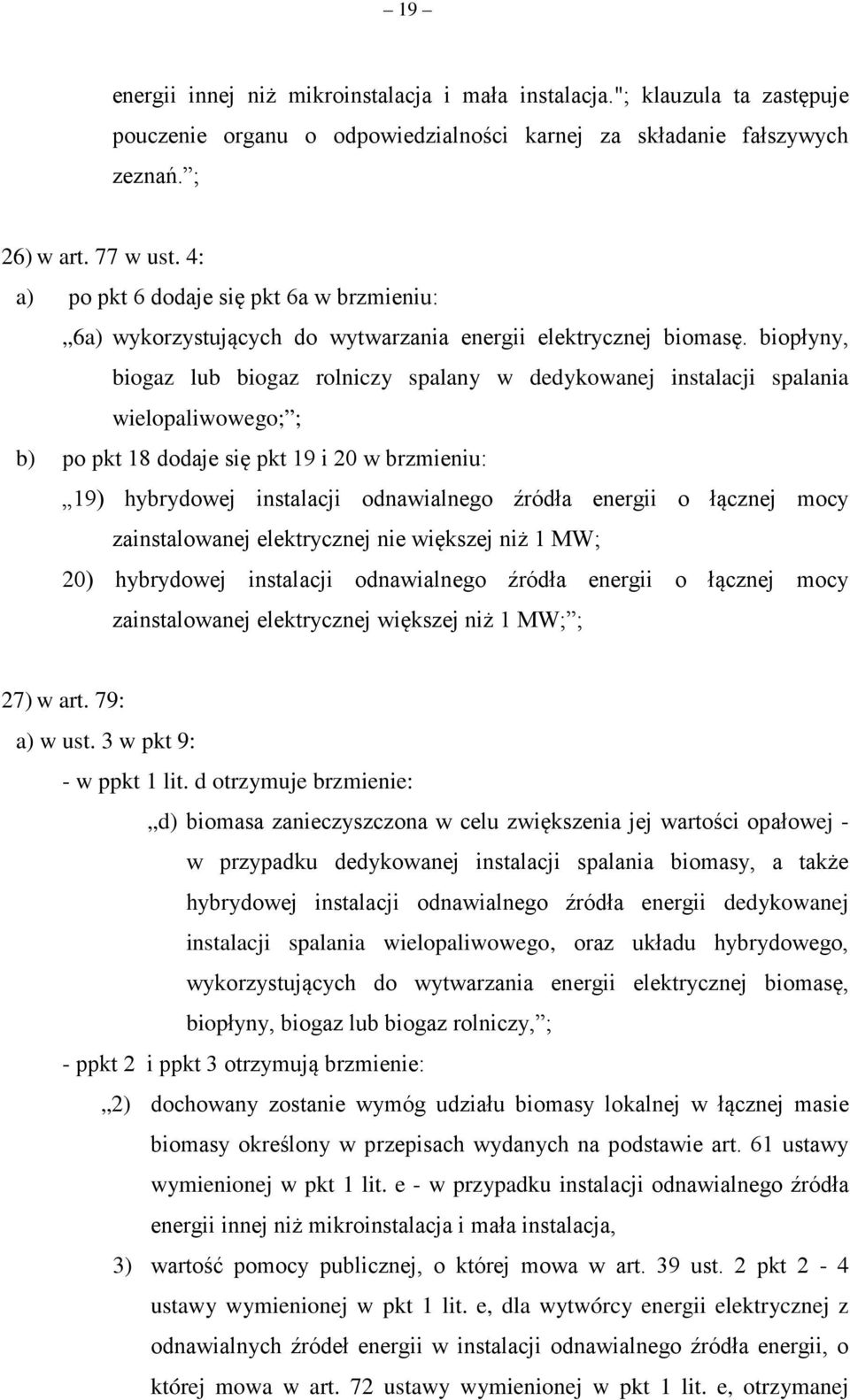 biopłyny, biogaz lub biogaz rolniczy spalany w dedykowanej instalacji spalania wielopaliwowego; ; b) po pkt 18 dodaje się pkt 19 i 20 w brzmieniu: 19) hybrydowej instalacji odnawialnego źródła