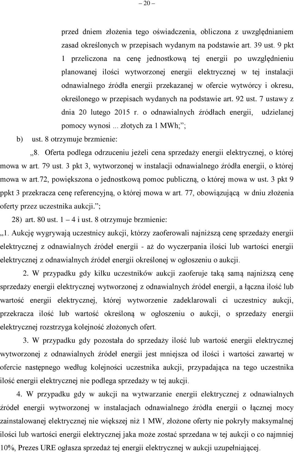 okresu, określonego w przepisach wydanych na podstawie art. 92 ust. 7 ustawy z dnia 20 lutego 2015 r. o odnawialnych źródłach energii, udzielanej pomocy wynosi... złotych za 1 MWh; ; b) ust.