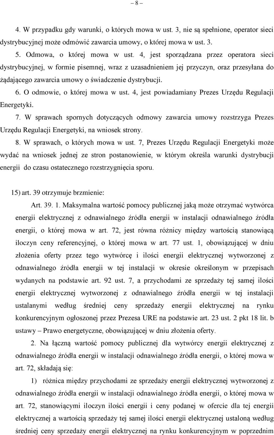 O odmowie, o której mowa w ust. 4, jest powiadamiany Prezes Urzędu Regulacji Energetyki. 7.