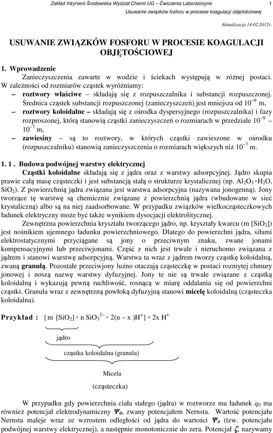 Średnica cząstek substancji rozpuszczonej (zanieczyszczeń) jest mniejsza od 10 9 m, roztwory koloidalne składają się z ośrodka dyspersyjnego (rozpuszczalnika) i fazy rozproszonej, którą stanowią