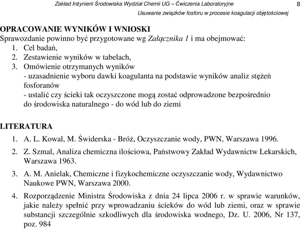 środowiska naturalnego - do wód lub do ziemi LITERATURA 1. A. L. Kowal, M. Świderska - Bróż, Oczyszczanie wody, PWN, Warszawa 1996. 2. Z.
